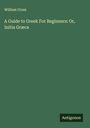 William Cross: A Guide to Greek For Beginners: Or, Initia Græca, Buch