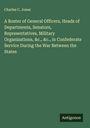 Charles C. Jones: A Roster of General Officers, Heads of Departments, Senators, Representatives, Military Organizations, &c., &c., in Confederate Service During the War Between the States, Buch