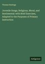 Thomas Hastings: Juvenile Songs, Religious, Moral, and Sentimental: with Brief Exercises, Adapted to the Purposes of Primary Instruction, Buch
