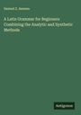 Samuel Z. Ammen: A Latin Grammar for Beginners Combining the Analytic and Synthetic Methods, Buch