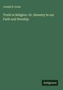 Joseph B. Gross: Truth in Religion. Or, Honesty in our Faith and Worship, Buch