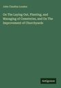 John Claudius Loudon: On The Laying Out, Planting, and Managing of Cemeteries, and On The Improvement of Churchyards, Buch