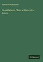 Nathaniel Hawthorne: Grandfather's Chair: a History For Youth, Buch