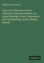 William Warren Bentley: Great Joy! A New and Favorite Collection of Hymns and Music, for Gospel Meetings, Prayer, Temperance, and Camp Meetings, and for Sunday Schools, Buch