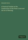 Alexander Brown: A Practical Treatise on the Construction of the Power-Loom and the Art of Weaving, Buch
