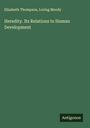 Elizabeth Thompson: Heredity. Its Relations to Human Development, Buch