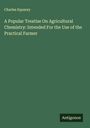 Charles Squarey: A Popular Treatise On Agricultural Chemistry: Intended For the Use of the Practical Farmer, Buch