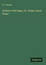 O. F. Walton: Christie's Old Organ. Or, "Home, Sweet Home", Buch