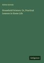 Adrien Sylvain: Household Science. Or, Practical Lessons in Home Life, Buch