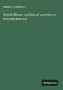 Samuel G. Goodrich: Dick Boldhero or a Tale of Adventures in South America, Buch