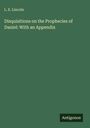 L. E. Lincoln: Disquisitions on the Prophecies of Daniel: With an Appendix, Buch