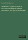 George Washington Moon: The Revisers' English. A Series of Criticisms, Showing the Revisers' Violations of the Laws of the Language, Buch
