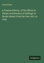 Jacob Frieze: A Concise History, of the Efforts to Obtain an Extension of Suffrage In Rhode Island: From the Year 1811 to 1842, Buch