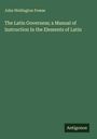 John Wellington Freese: The Latin Governess; a Manual of Instruction In the Elements of Latin, Buch