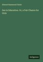 Edward Hammond Clarke: Sex in Education. Or, a Fair Chance for Girls, Buch
