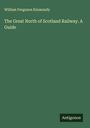 William Ferguson Kinmundy: The Great North of Scotland Railway. A Guide, Buch