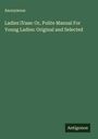 Anonymous: Ladies ¿Vase: Or, Polite Manual For Young Ladies: Original and Selected, Buch