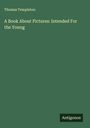Thomas Templeton: A Book About Pictures: Intended For the Young, Buch