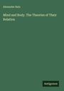 Alexander Bain: Mind and Body. The Theories of Their Relation, Buch