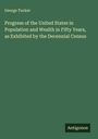 George Tucker: Progress of the United States in Population and Wealth in Fifty Years, as Exhibited by the Decennial Census, Buch