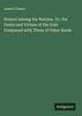 James O'Leary: Ireland Among the Nations. Or, the Faults and Virtues of the Irish Compared with Those of Other Races, Buch