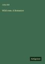 John Hill: Wild rose. A Romance, Buch