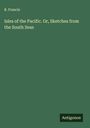 B. Francis: Isles of the Pacific. Or, Sketches from the South Seas, Buch