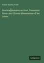 Robert Bentley Todd: Practical Remarks on Gout, Rheumatic Fever, and Chronic Rheumatism of the Joints, Buch