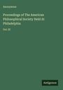 Anonymous: Proceedings of The American Philosophical Society Held At Philadelphia, Buch