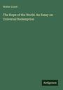 Walter Lloyd: The Hope of the World. An Essay on Universal Redemption, Buch