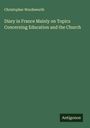 Christopher Wordsworth: Diary in France Mainly on Topics Concerning Education and the Church, Buch