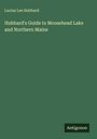 Lucius Lee Hubbard: Hubbard's Guide to Moosehead Lake and Northern Maine, Buch