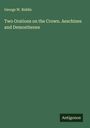 George W. Biddle: Two Orations on the Crown. Aeschines and Demosthenes, Buch