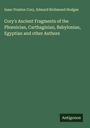 Isaac Preston Cory: Cory's Ancient Fragments of the Ph¿nician, Carthaginian, Babylonian, Egyptian and other Authors, Buch