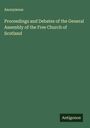 Anonymous: Proceedings and Debates of the General Assembly of the Free Church of Scotland, Buch