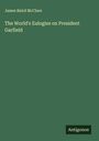 James Baird Mcclure: The World's Eulogies on President Garfield, Buch