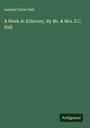 Samuel Carter Hall: A Week At Killarney, By Mr. & Mrs. S.C. Hall, Buch