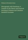 William De Wiveleslie Abney: Photography with Emulsions. A Treatise on the Theory and Practical Working of Gelatine and Collodion Emulsion Processes, Buch