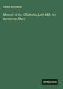 James Anderson: Memoir of the Chisholm, Late M.P. for Inverness-Shire, Buch