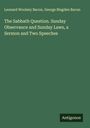 Leonard Woolsey Bacon: The Sabbath Question. Sunday Observance and Sunday Laws, a Sermon and Two Speeches, Buch