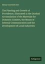 Henry Crawford Dorr: The Planting and Growth of Providence, Illustrated in the Gradual Accumulation of the Materials for Domestic Comfort, the Means of Internal Communication and the Development of Local Industries, Buch