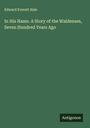 Edward Everett Hale: In His Name. A Story of the Waldenses, Seven Hundred Years Ago, Buch