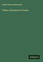 Robert Shelton Mackenzie: Titian: a Romance of Venice, Buch