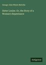 George John Whyte Melville: Sister Louise. Or, the Story of a Woman's Repentance, Buch