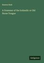 Rasmus Rask: A Grammar of the Icelandic or Old Norse Tongue, Buch