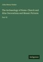 John Henry Parker: The Archaeology of Rome. Church and Altar Decorations and Mosaic Pictures, Buch