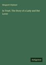 Margaret Oliphant: In Trust. The Story of a Lady and Her Lover, Buch