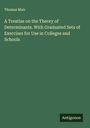 Thomas Muir: A Treatise on the Theory of Determinants. With Graduated Sets of Exercises for Use in Colleges and Schools, Buch