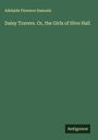 Adelaide Florence Samuels: Daisy Travers. Or, the Girls of Hive Hall, Buch
