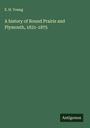 E. H. Young: A history of Round Prairie and Plymouth, 1831-1875, Buch